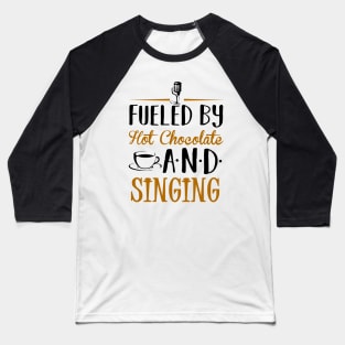 Fueled by Hot Chocolate and Singing Baseball T-Shirt